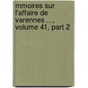 Mmoires Sur L'Affaire de Varennes ..., Volume 41, Part 2 door Louis Joseph Amour Bouillï¿½