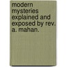 Modern Mysteries Explained And Exposed By Rev. A. Mahan. door Rev Asa Mahan