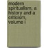 Modern Spiritualism, A History And A Criticism, Volume I