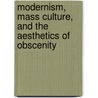 Modernism, Mass Culture, And The Aesthetics Of Obscenity door Allison Pease