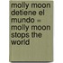 Molly Moon Detiene el Mundo = Molly Moon Stops the World