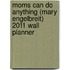 Moms Can Do Anything (Mary Engelbreit) 2011 Wall Planner