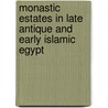 Monastic Estates In Late Antique And Early Islamic Egypt door James Clackson