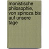 Monistische Philosophie, Von Spinoza Bis Auf Unsere Tage door Onbekend