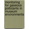Monitoring for Gaseous Pollutants in Museum Environments door Cecily M. Grzywacz