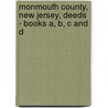 Monmouth County, New Jersey, Deeds - Books A, B, C And D by Richard S. Hutchinson