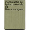 Monographie de L'Glise Paroissiale de L'Isle-Sur-Sorgues by V-G.H. Jalat