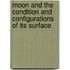 Moon and the Condition and Configurations of Its Surface