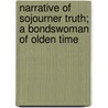 Narrative Of Sojourner Truth; A Bondswoman Of Olden Time door Gilbert Olive