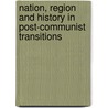 Nation, Region and History in Post-Communist Transitions door Peter W. Rodgers