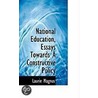 National Education, Essays Towards A Constructive Policy door Laurie Magnus