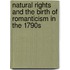 Natural Rights and the Birth of Romanticism in the 1790s