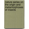 Nature Series On The Origin And Metamorphoses Of Insects door Sir John Lubbock