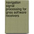 Navigation Signal Processing For Gnss Software Receivers