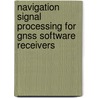 Navigation Signal Processing For Gnss Software Receivers by Thomas Pany