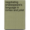 Negotiating Shakespeare's Language In  Romeo And Juliet by Peter Lichtenfels