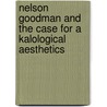 Nelson Goodman and the Case for a Kalological Aesthetics door T.J. Diffey