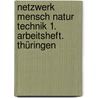 Netzwerk Mensch Natur Technik 1. Arbeitsheft. Thüringen door Onbekend