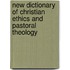 New Dictionary Of Christian Ethics And Pastoral Theology