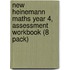 New Heinemann Maths Year 4, Assessment Workbook (8 Pack)