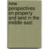 New Perspectives on Property and Land in the Middle East