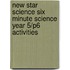 New Star Science Six Minute Science Year 5/P6 Activities