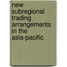 New Subregional Trading Arrangements In The Asia-Pacific door Robert Scollay