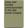 News and Frontier Consciousness in the Late Roman Empire door Mark W. Graham