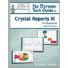 No Stress Tech Guide To Crystal Reports Xi For Beginners by Indera Murphy