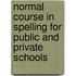Normal Course in Spelling for Public and Private Schools