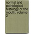 Normal and Pathological Histology of the Mouth, Volume 2