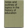 Notes And Outlines Of Topics In The History Of Education door Daniel Putnam