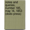 Notes And Queries, Number 185, May 14, 1853 (Dodo Press) by Unknown