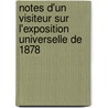 Notes D'Un Visiteur Sur L'Exposition Universelle de 1878 by C. Delvaille