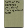 Notes on the Authentic Portraits of Mary, Queen of Scots by Lionel Cust