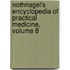 Nothnagel's Encyclopedia Of Practical Medicine, Volume 8