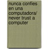 Nunca confies en una computadora/ Never Trust a Computer door Veronica Sukaczer