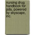Nursing Drug Handbook For Pda, Powered By Skyscape, Inc.