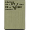 Oeuvres Complã¯Â¿Â½Tes De J.J. Rousseau, Volume 27 by Jean-Jacques Rousseau