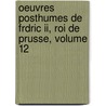 Oeuvres Posthumes De Frdric Ii, Roi De Prusse, Volume 12 door Frederick Ii