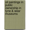 Oil Paintings in Public Ownership in Tyne & Wear Museums door Sonia Roe