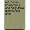Old Moore Horoscopes And Daily Astral Diaries 2011 Aries door Francis Moore