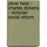 Oliver Twist - Charles Dickens - Victorian Social Reform door Brain Williams