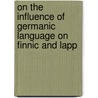 On The Influence Of Germanic Language On Finnic And Lapp door V. Thomsen