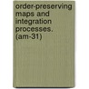 Order-Preserving Maps and Integration Processes. (Am-31) by Edward J. McShane