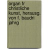 Organ Fr Christliche Kunst, Herausg. Von F. Baudri Jahrg by Unknown