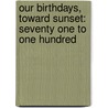 Our Birthdays, Toward Sunset: Seventy One To One Hundred door A.C. Thompson