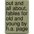 Out And All About, Fables For Old And Young By H.A. Page