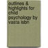 Outlines & Highlights For Child Psychology By Vasta Isbn