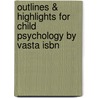 Outlines & Highlights For Child Psychology By Vasta Isbn door Cram101 Textbook Reviews